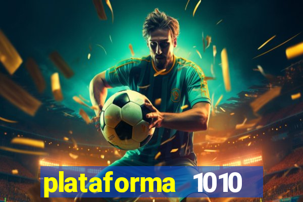 plataforma 1010 jogo do tigre